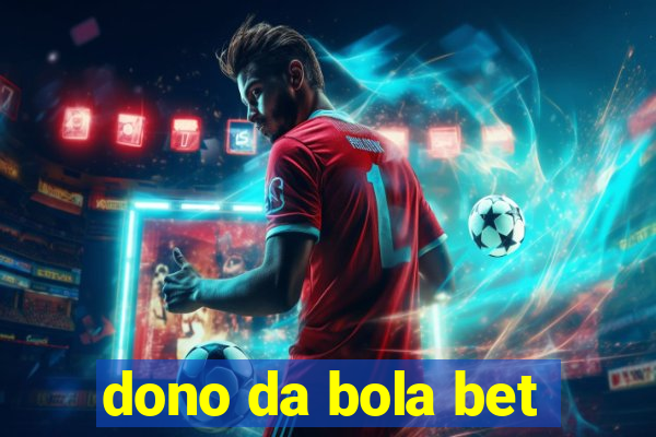 dono da bola bet